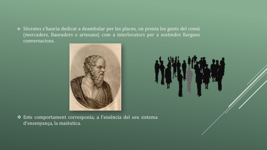 Sòcrates s hauria dedicat a deambular per les places, on prenia les gents del comú (mercaders, llauradors o artesans) com a interlocutors per a sostindre llargues conversacions.