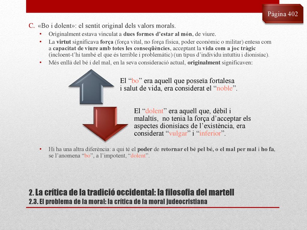 Pàgina 402 «Bo i dolent»: el sentit original dels valors morals. Originalment estava vinculat a dues formes d’estar al món, de viure.
