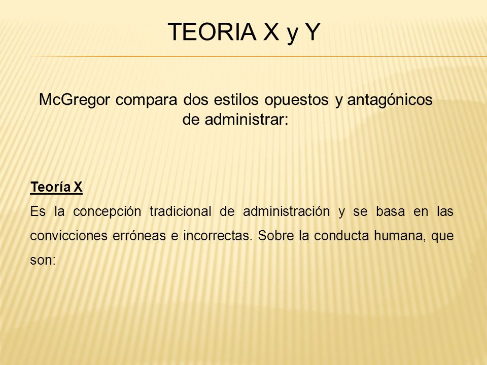 McGregor compara dos estilos opuestos y antagónicos de administrar: