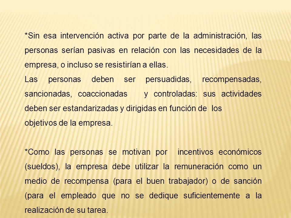 *Sin esa intervención activa por parte de la administración, las personas serían pasivas en relación con las necesidades de la empresa, o incluso se resistirían a ellas.