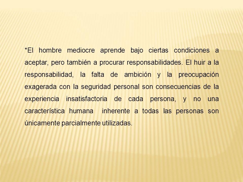 *El hombre mediocre aprende bajo ciertas condiciones a aceptar, pero también a procurar responsabilidades.