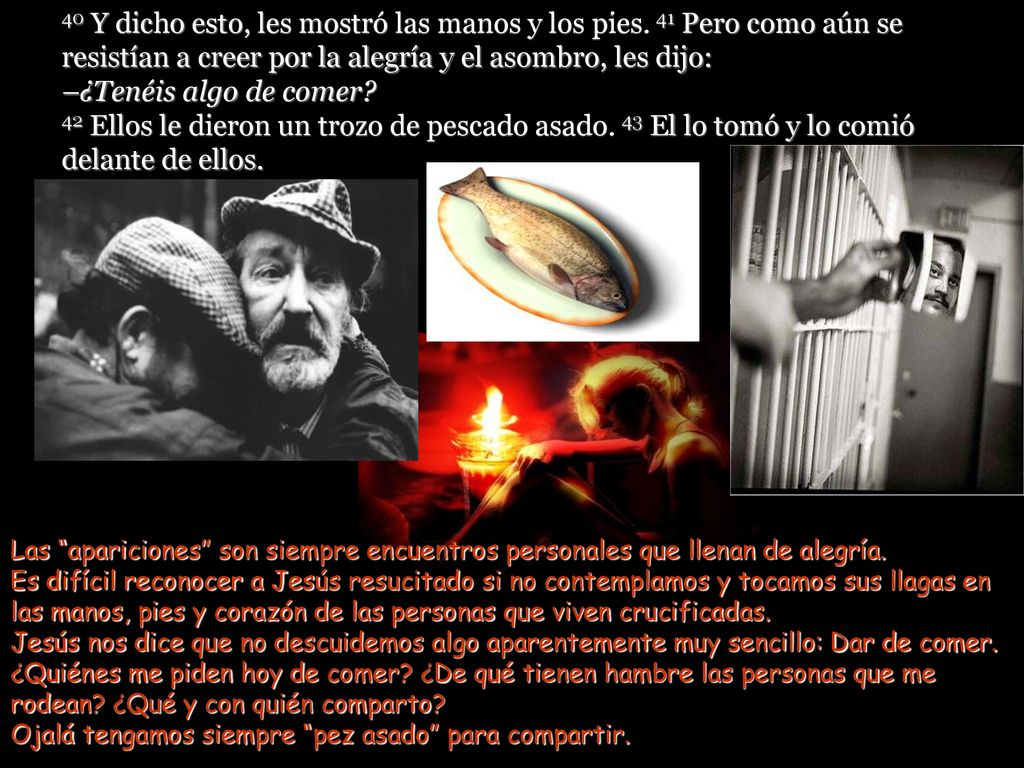 40 Y dicho esto, les mostró las manos y los pies