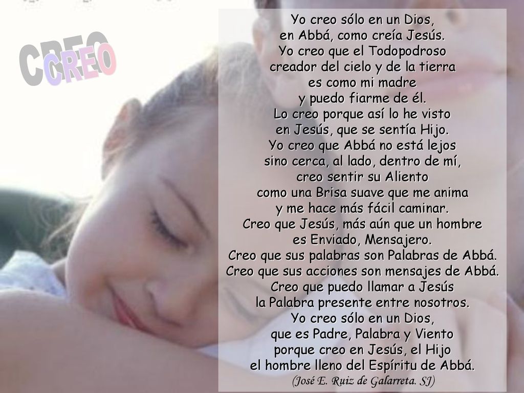 CREO Yo creo sólo en un Dios, en Abbá, como creía Jesús.