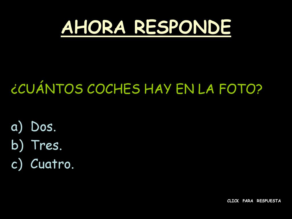 AHORA RESPONDE ¿CUÁNTOS COCHES HAY EN LA FOTO Dos. Tres. Cuatro.