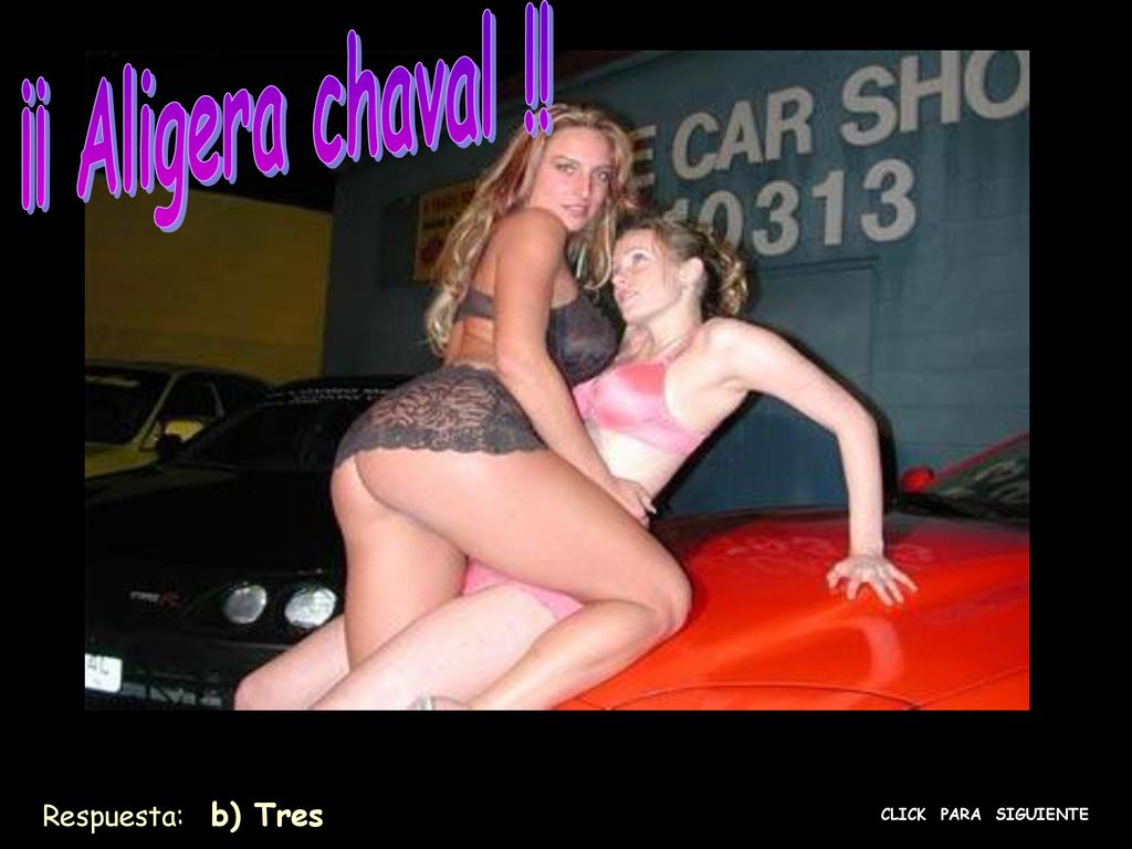 ¡¡ Aligera chaval !! Respuesta: b) Tres CLICK PARA SIGUIENTE