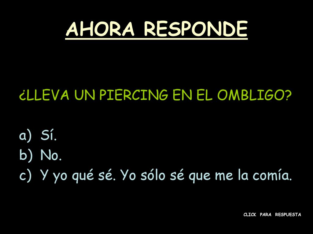 AHORA RESPONDE ¿LLEVA UN PIERCING EN EL OMBLIGO Sí. No.