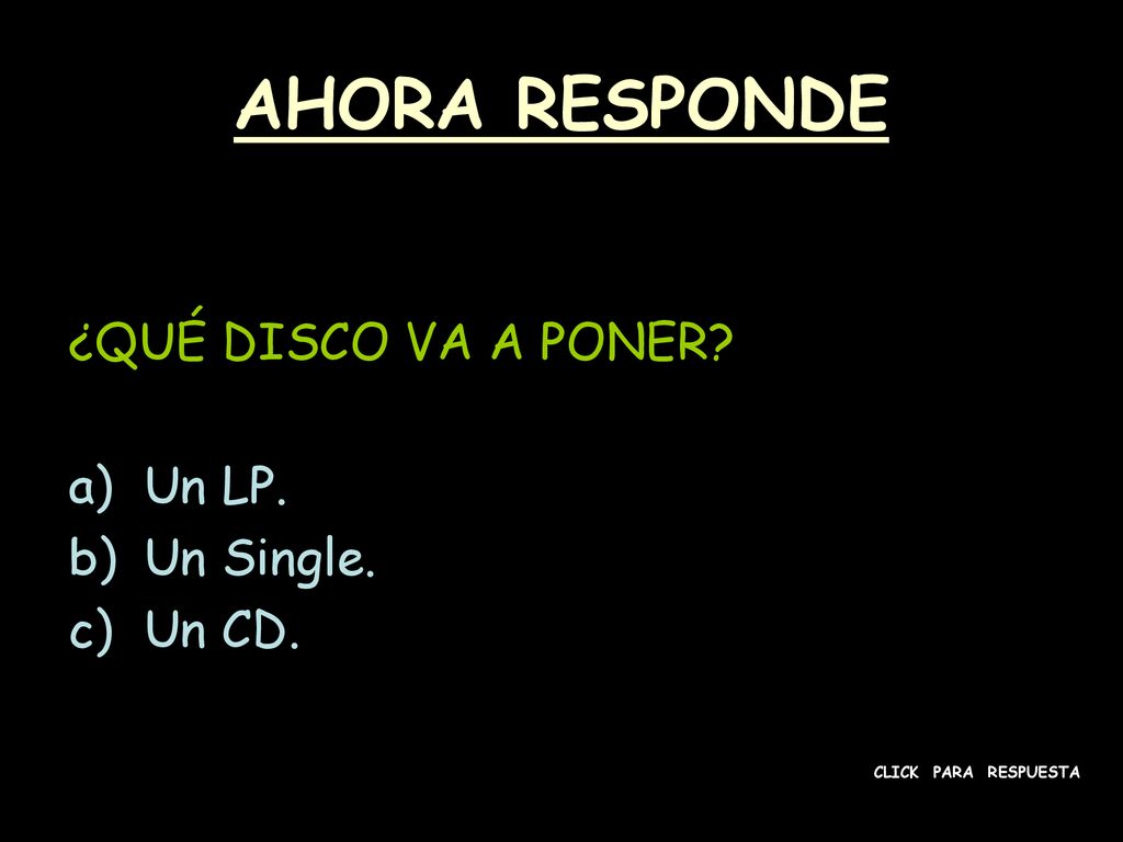 AHORA RESPONDE ¿QUÉ DISCO VA A PONER Un LP. Un Single. Un CD.