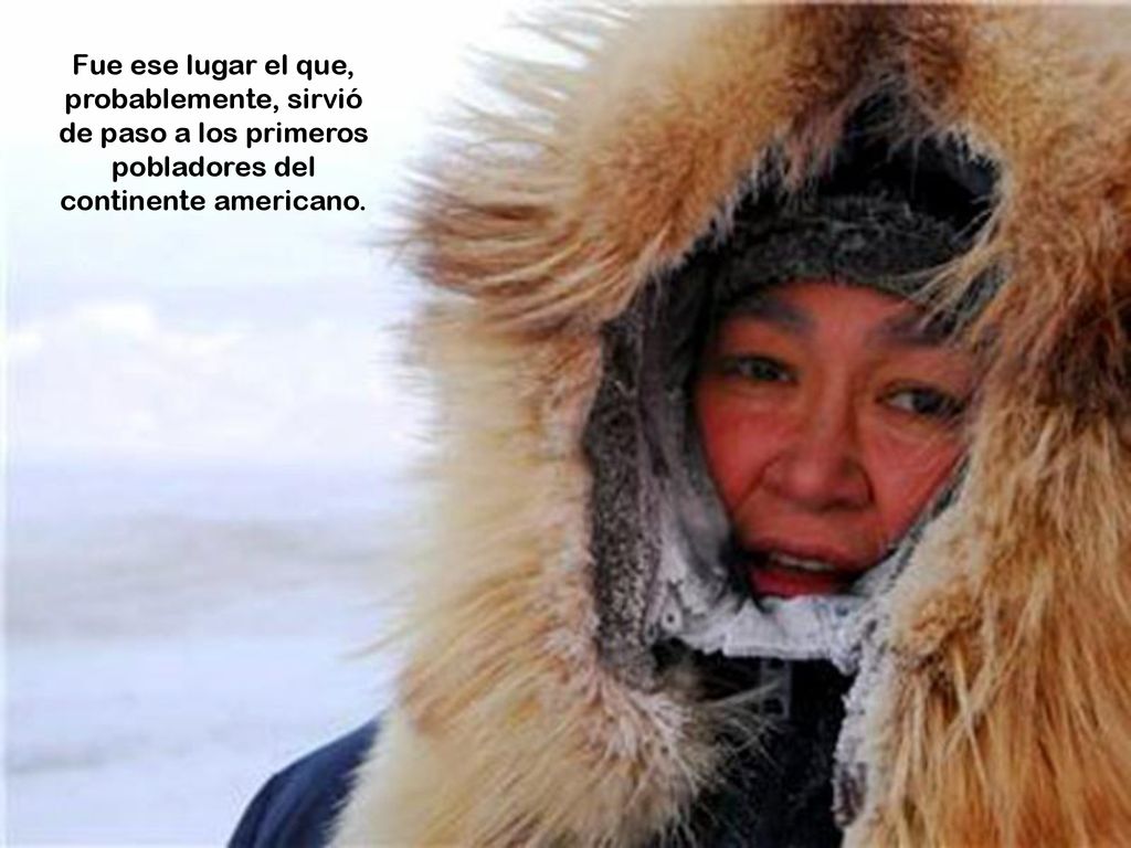 Fue ese lugar el que, probablemente, sirvió de paso a los primeros pobladores del continente americano.