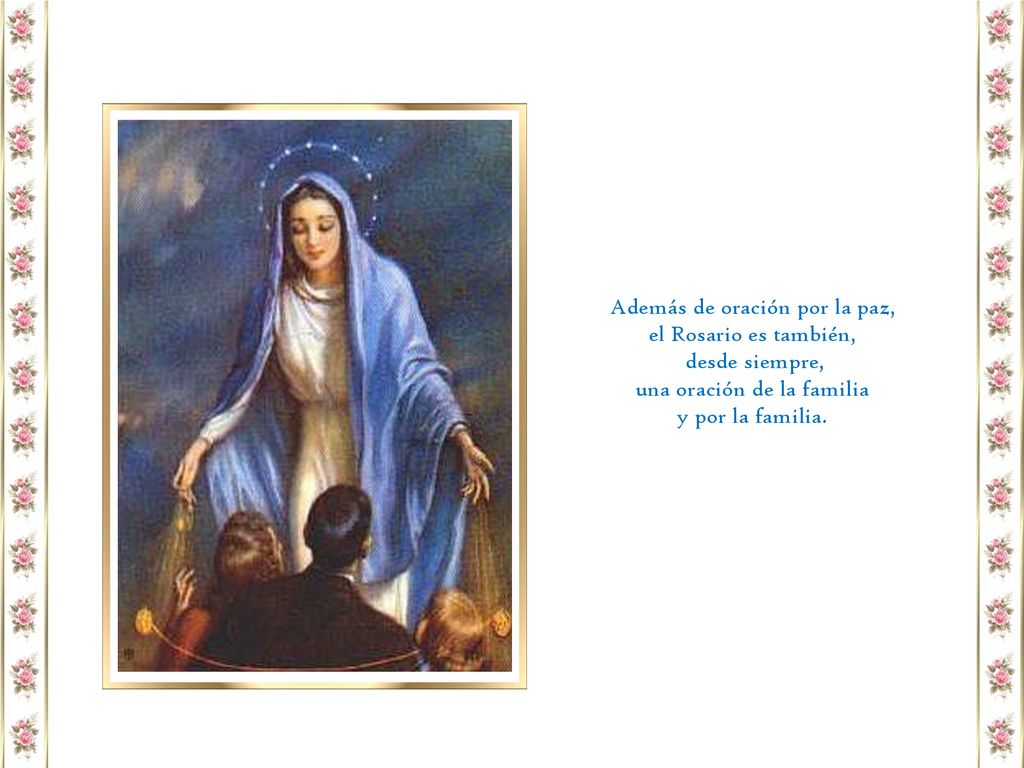 Además de oración por la paz, el Rosario es también, desde siempre,