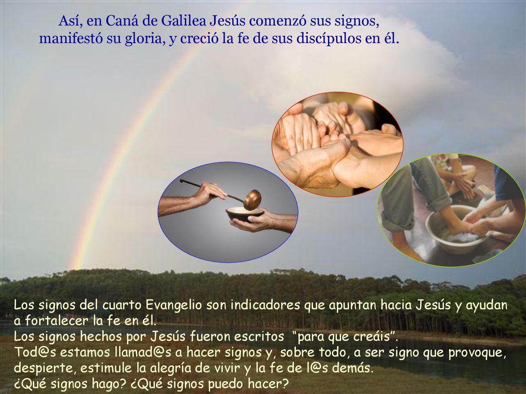 Así, en Caná de Galilea Jesús comenzó sus signos, manifestó su gloria, y creció la fe de sus discípulos en él.