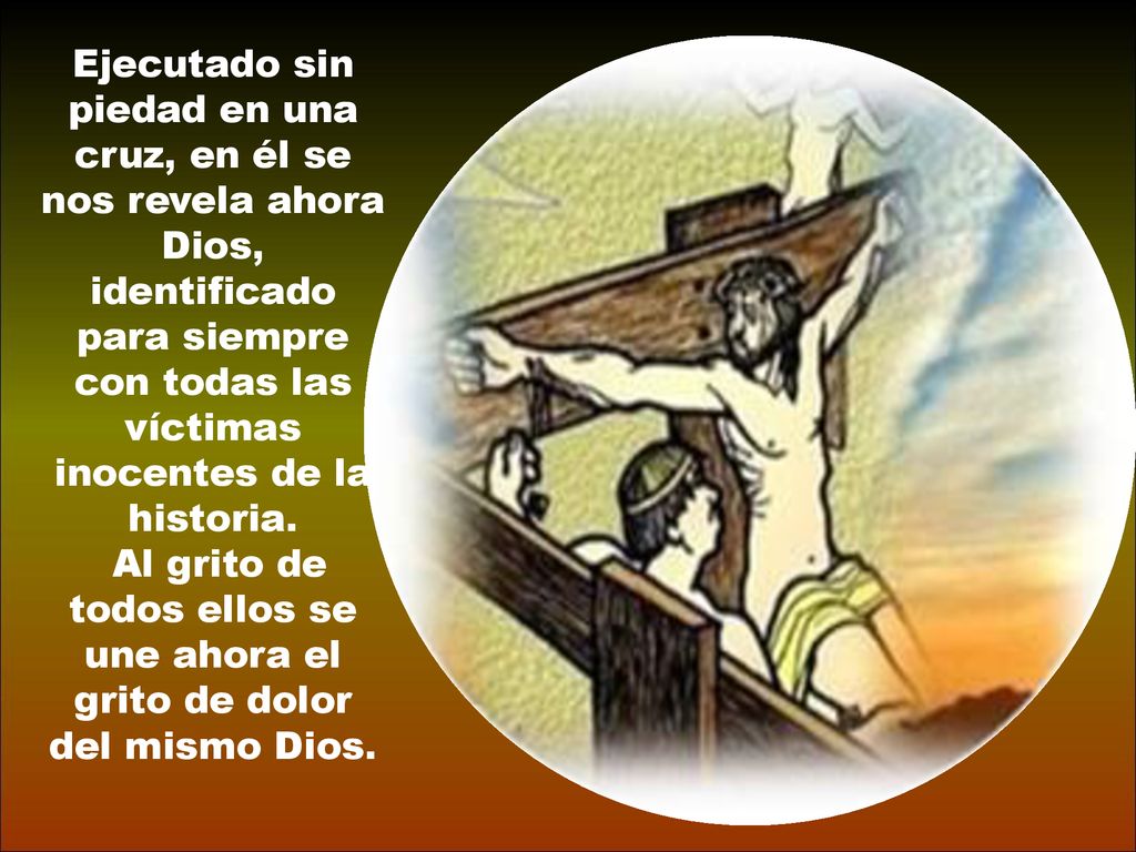 Al grito de todos ellos se une ahora el grito de dolor del mismo Dios.