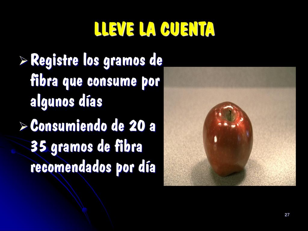 LLEVE LA CUENTA Registre los gramos de fibra que consume por algunos días.