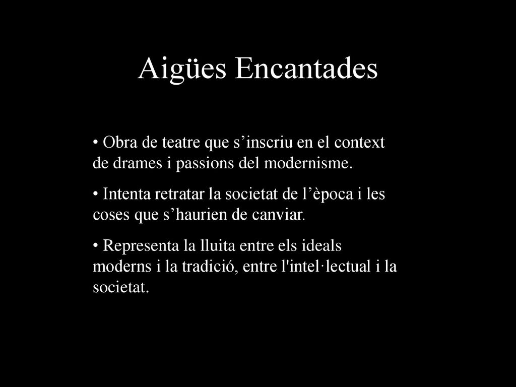 Aigües Encantades Obra de teatre que s’inscriu en el context de drames i passions del modernisme.