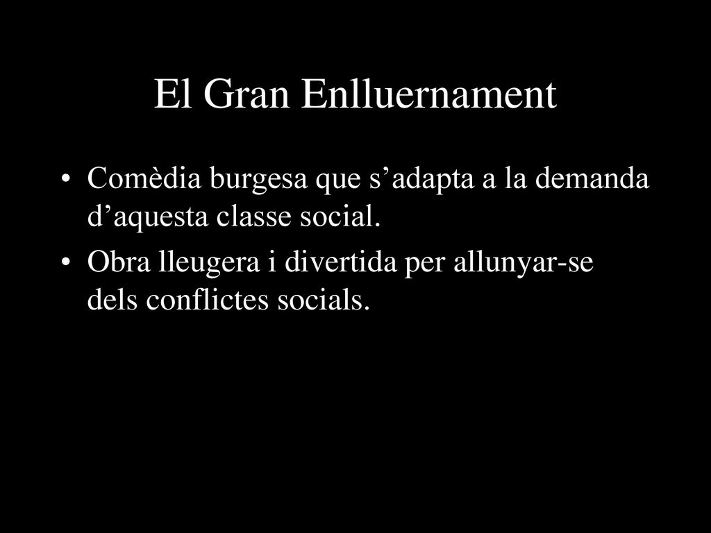 El Gran Enlluernament Comèdia burgesa que s’adapta a la demanda d’aquesta classe social.