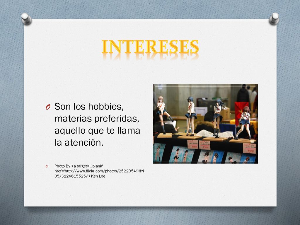 INTERESES Son los hobbies, materias preferidas, aquello que te llama la atención.