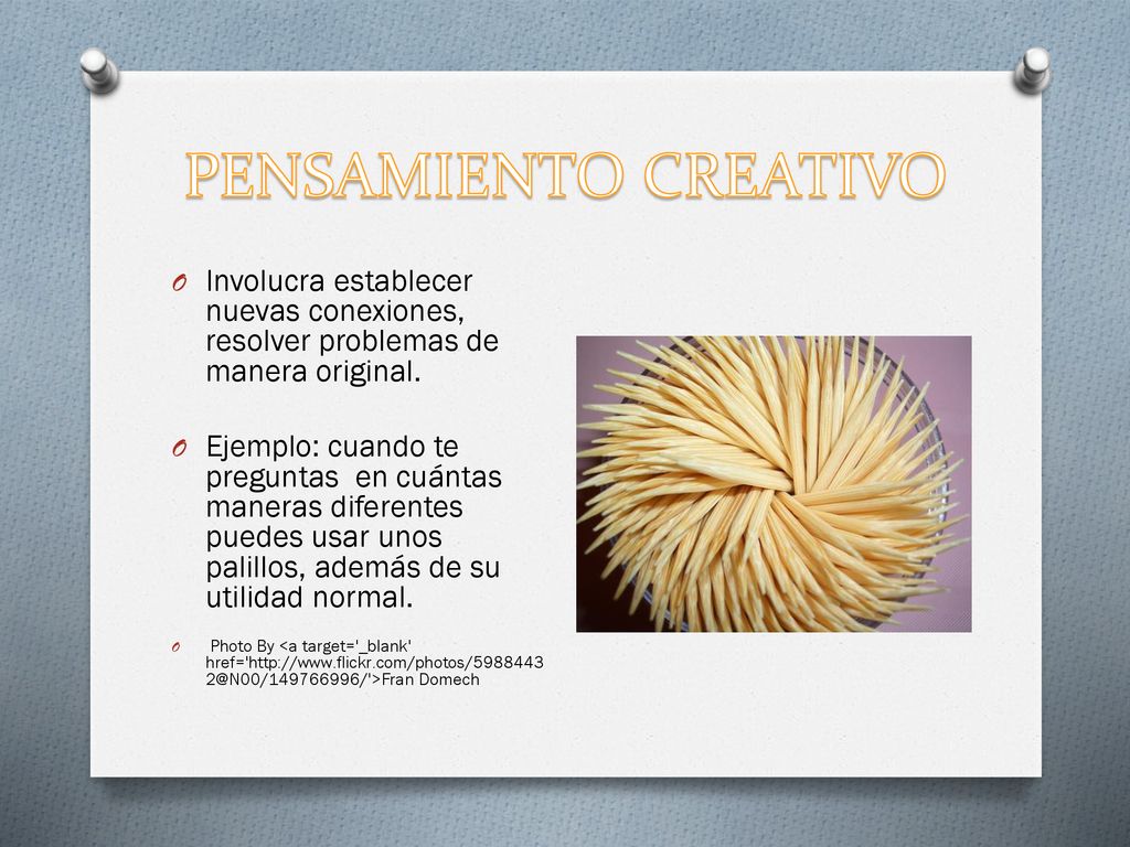 PENSAMIENTO CREATIVO Involucra establecer nuevas conexiones, resolver problemas de manera original.