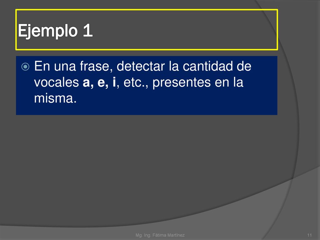 Ejemplo 1 En una frase, detectar la cantidad de vocales a, e, i, etc., presentes en la misma.