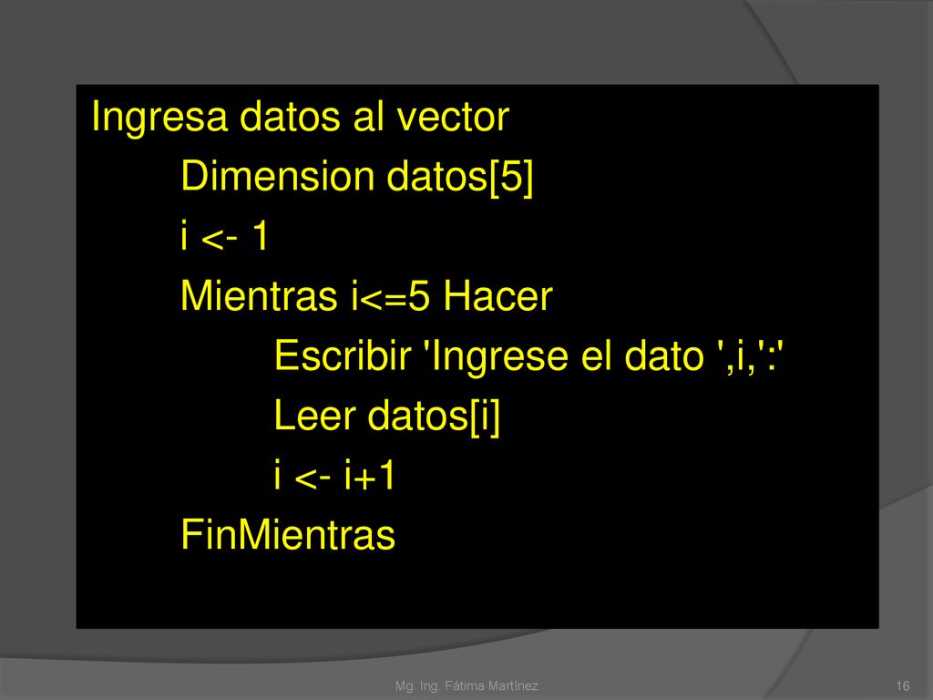 Ingresa datos al vector Dimension datos[5] i <- 1