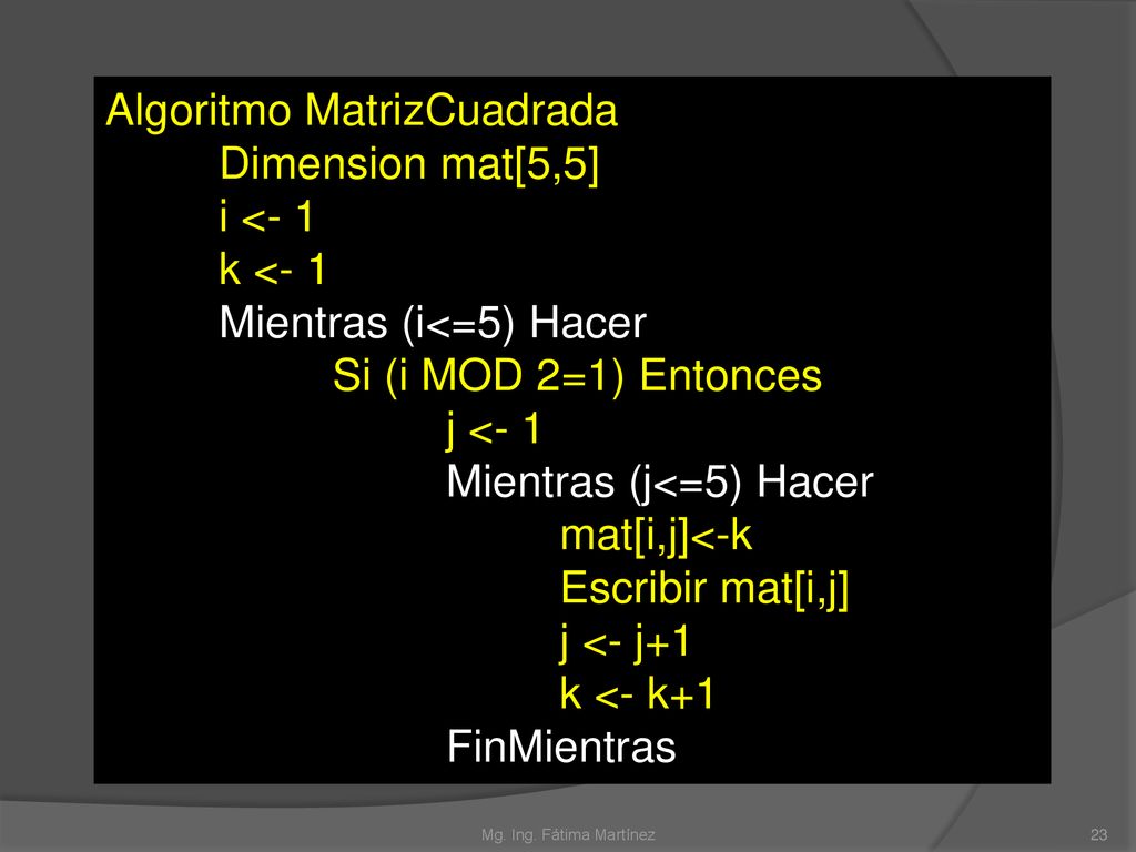 Algoritmo MatrizCuadrada Dimension mat[5,5] i <- 1 k <- 1