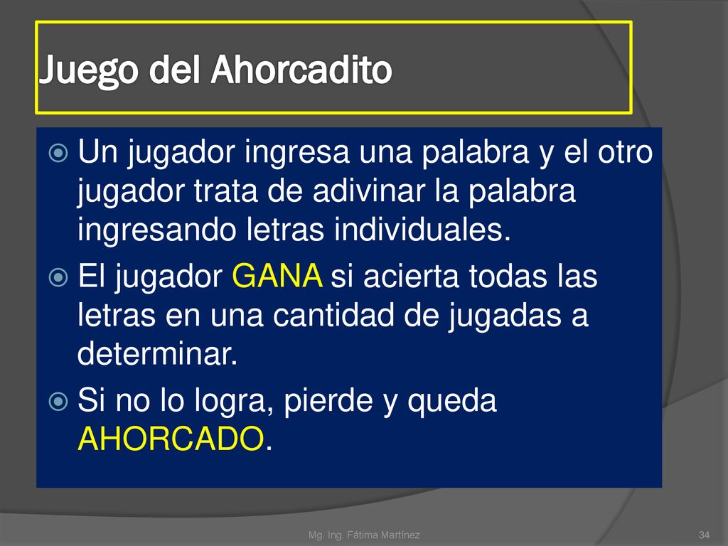 Juego del Ahorcadito Un jugador ingresa una palabra y el otro jugador trata de adivinar la palabra ingresando letras individuales.