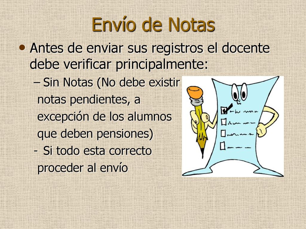 Envío de Notas Antes de enviar sus registros el docente debe verificar principalmente: Sin Notas (No debe existir.