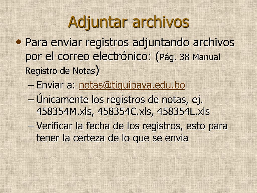 Adjuntar archivos Para enviar registros adjuntando archivos por el correo electrónico: (Pág. 38 Manual Registro de Notas)