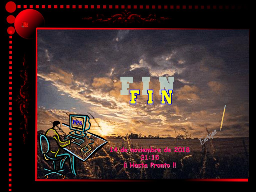 F I N PPS 14 de noviembre de :15 ¡¡ Hasta Pronto !!