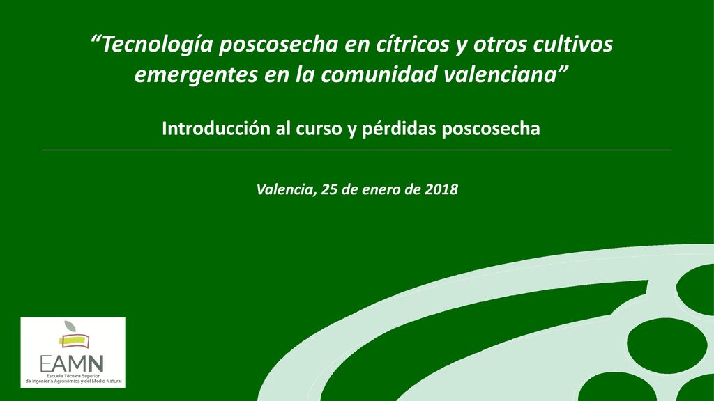 Tecnología poscosecha en cítricos y otros cultivos emergentes en la comunidad valenciana Introducción al curso y pérdidas poscosecha