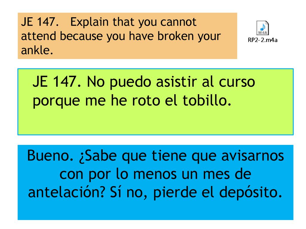 JE 147. No puedo asistir al curso porque me he roto el tobillo.