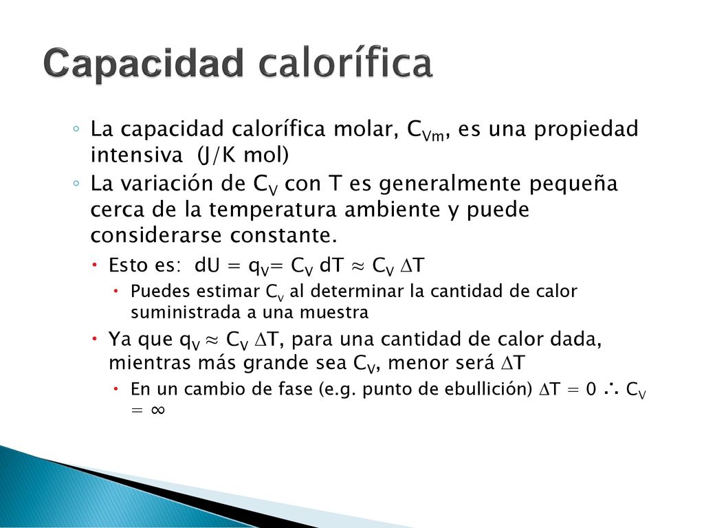 Capacidad calorífica La capacidad calorífica molar, CVm, es una propiedad intensiva (J/K mol)