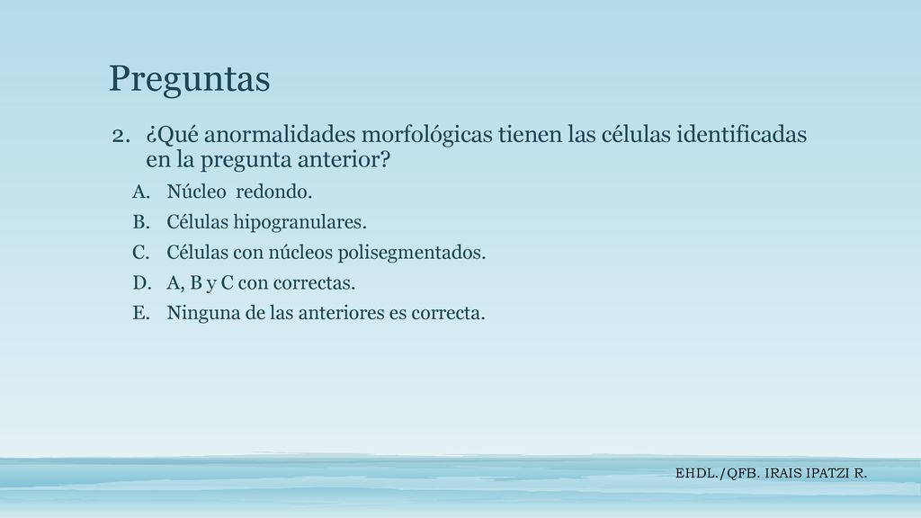 Preguntas ¿Qué anormalidades morfológicas tienen las células identificadas en la pregunta anterior