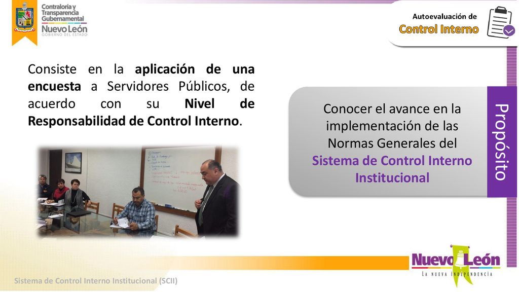 Consiste en la aplicación de una encuesta a Servidores Públicos, de acuerdo con su Nivel de Responsabilidad de Control Interno.