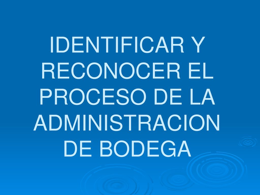 IDENTIFICAR Y RECONOCER EL PROCESO DE LA ADMINISTRACION DE BODEGA