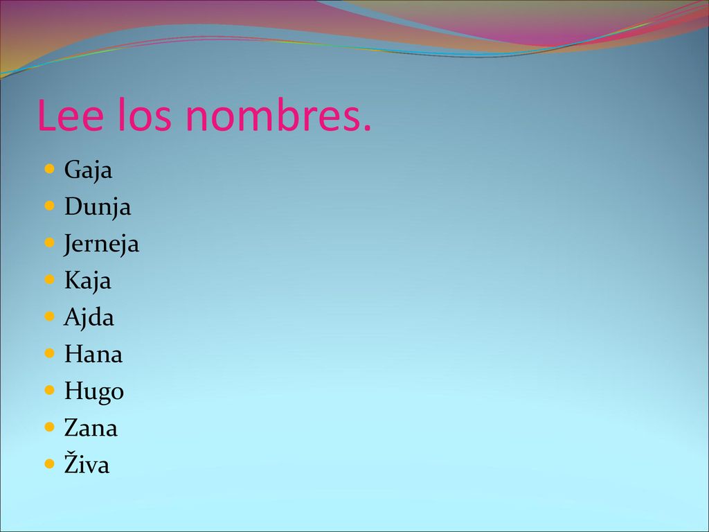 Lee los nombres. Gaja Dunja Jerneja Kaja Ajda Hana Hugo Zana Živa