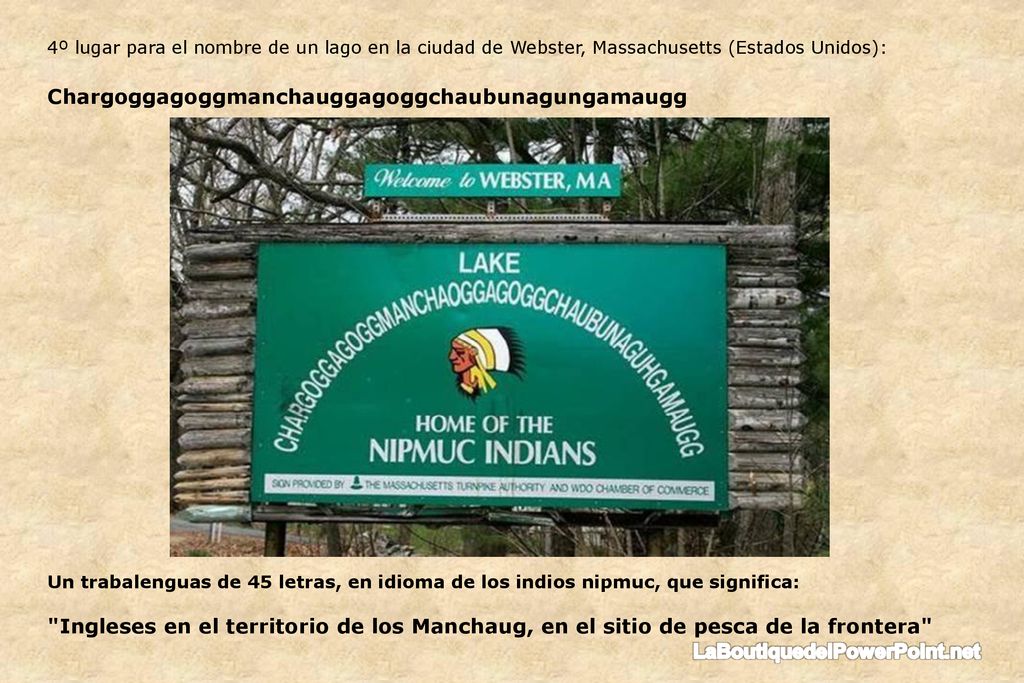 4º lugar para el nombre de un lago en la ciudad de Webster, Massachusetts (Estados Unidos): Chargoggagoggmanchauggagoggchaubunagungamaugg