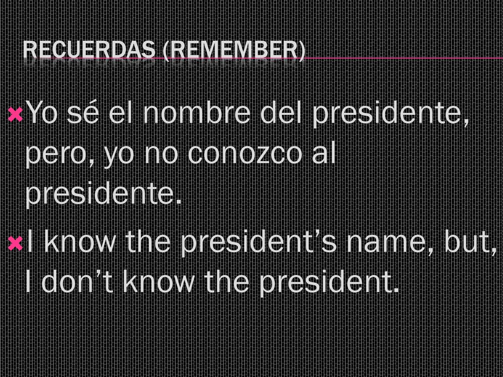Yo sé el nombre del presidente, pero, yo no conozco al presidente.