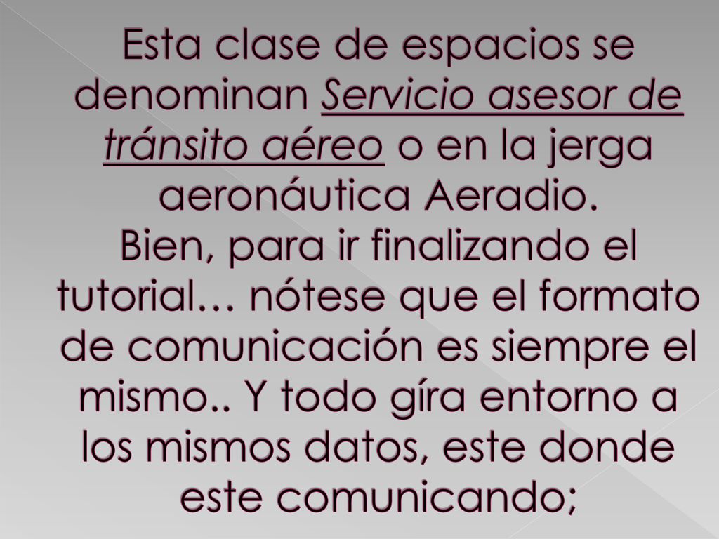 Esta clase de espacios se denominan Servicio asesor de tránsito aéreo o en la jerga aeronáutica Aeradio.