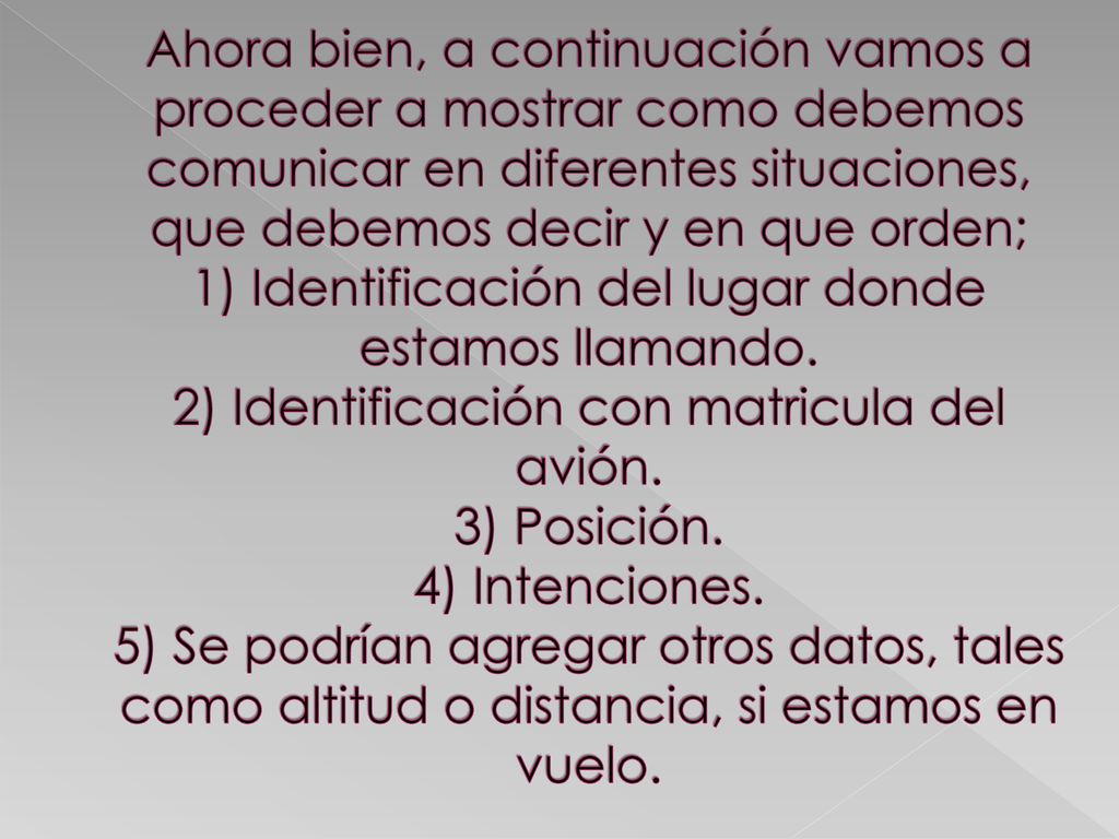 Ahora bien, a continuación vamos a proceder a mostrar como debemos comunicar en diferentes situaciones, que debemos decir y en que orden; 1) Identificación del lugar donde estamos llamando.