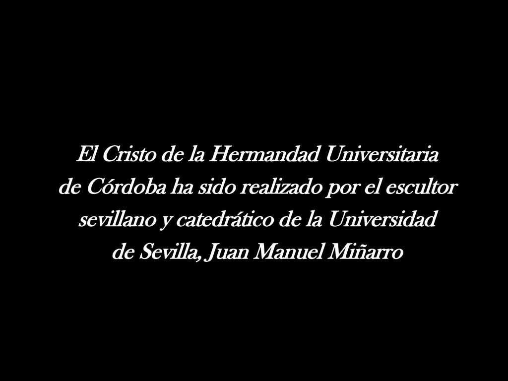 El Cristo de la Hermandad Universitaria de Córdoba ha sido realizado por el escultor sevillano y catedrático de la Universidad de Sevilla, Juan Manuel Miñarro
