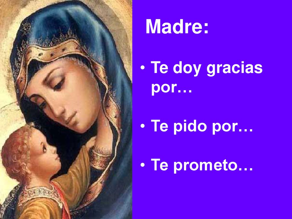 Madre: Te doy gracias por… Te pido por… Te prometo…