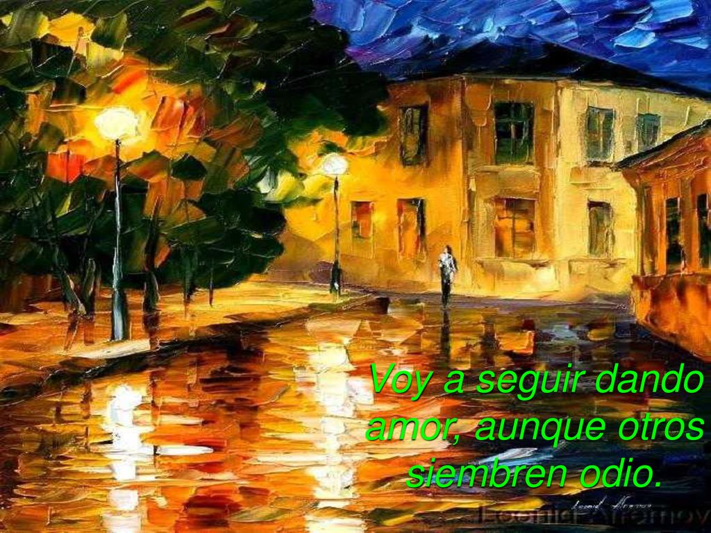Voy a seguir dando amor, aunque otros siembren odio.