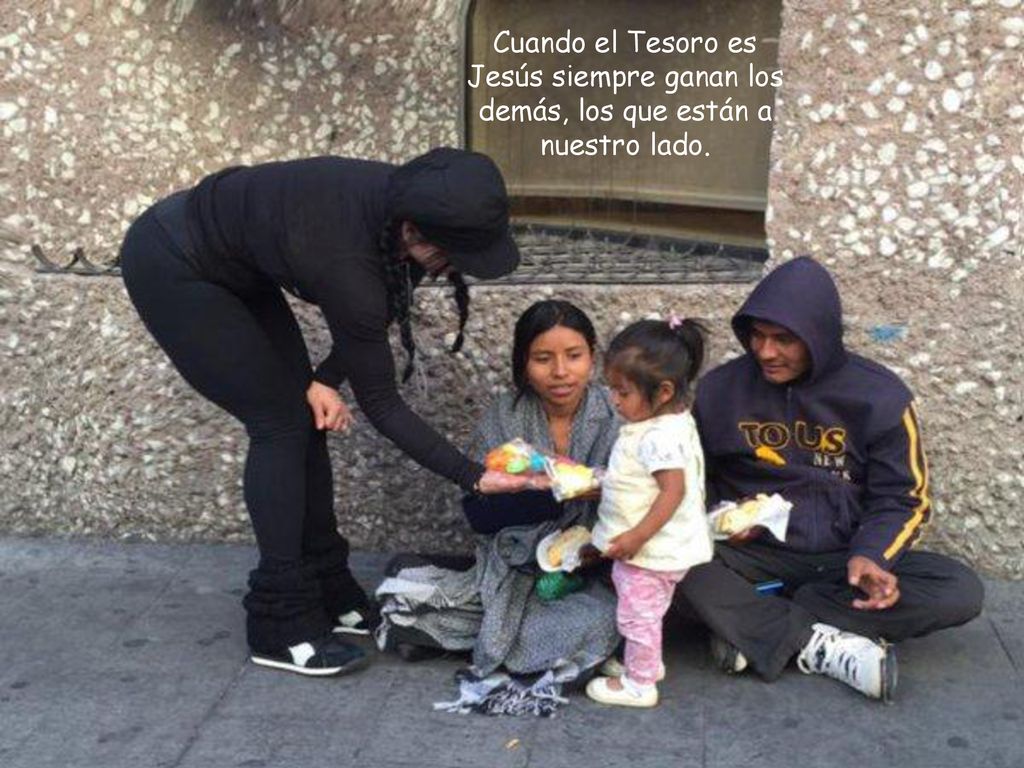 Cuando el Tesoro es Jesús siempre ganan los demás, los que están a nuestro lado.
