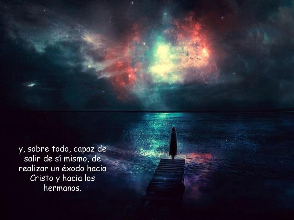 y, sobre todo, capaz de salir de sí mismo, de realizar un éxodo hacia Cristo y hacia los hermanos.