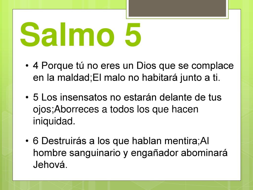 Salmo 5 4 Porque tú no eres un Dios que se complace en la maldad;El malo no habitará junto a ti.