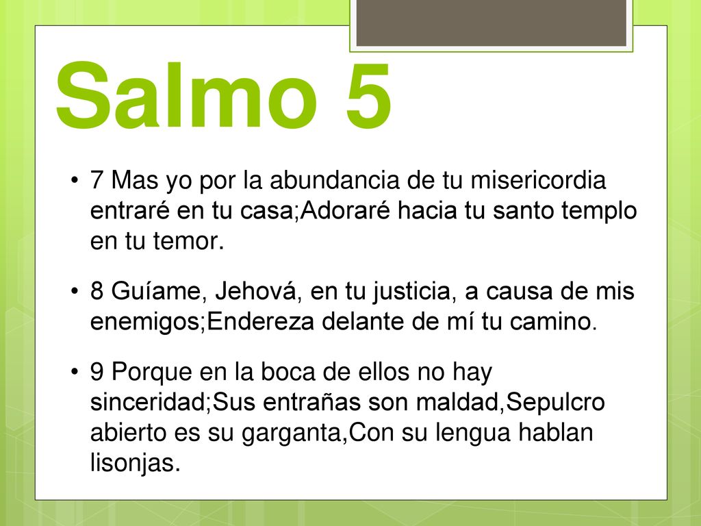 Salmo 5 7 Mas yo por la abundancia de tu misericordia entraré en tu casa;Adoraré hacia tu santo templo en tu temor.