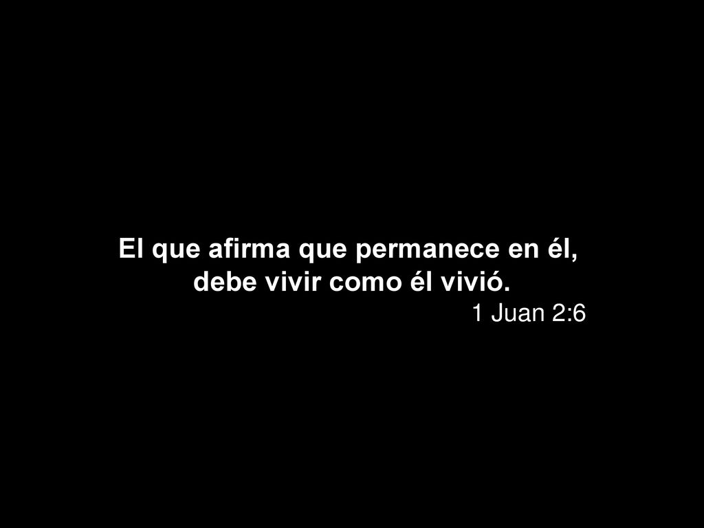 El que afirma que permanece en él, debe vivir como él vivió.