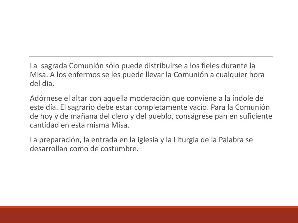 La sagrada Comunión sólo puede distribuirse a los fieles durante la Misa. A los enfermos se les puede llevar la Comunión a cualquier hora del día.