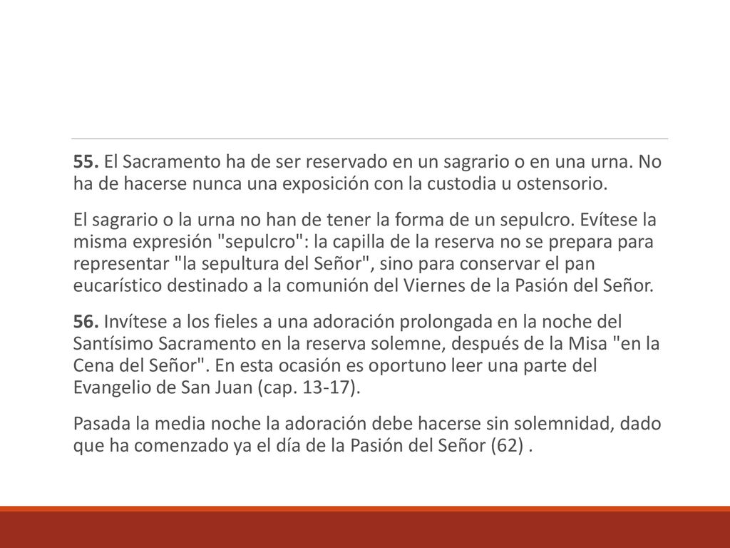 55. El Sacramento ha de ser reservado en un sagrario o en una urna