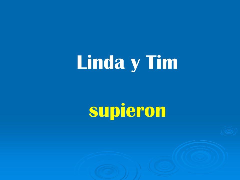 Linda y Tim supieron