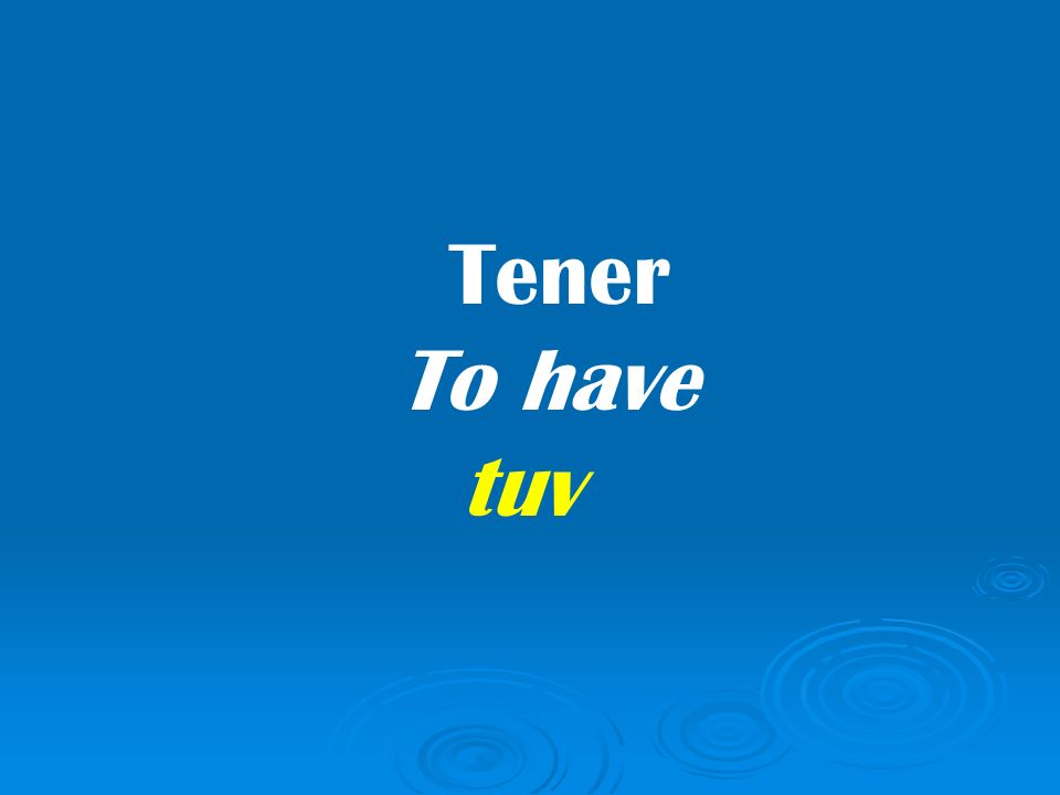 Tener To have tuv